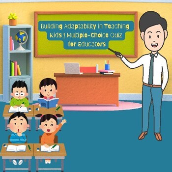 Building Adaptability in Teaching  Kids | Multiple-Choice Quiz  for Educators