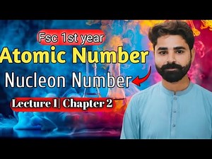 Atomic Number | Proton Number | Nucleon Number | Lecture 1| Chapter 2 | Fsc 1st Year Chemistry