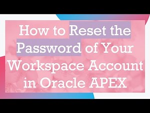 How to Reset the Password of Your Workspace Account in Oracle APEX