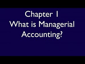 Chapter 1, Video 1, What is managerial accounting?
