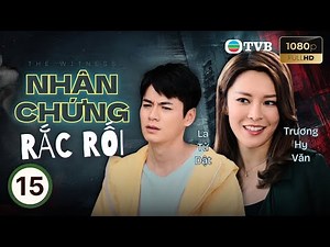 Phim TVB lồng tiếng Nhân Chứng Rắc Rối (The Witness) 15/20 | La Tử Dật, Trương Hy Văn | 2020