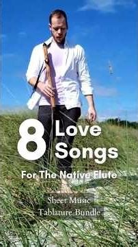 8 Love Songs For The Native Flute - Sheet Music Tablature Bundle