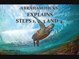 ABRAHAM HICKS - EXPLAINS STEP 1, 2, 3 AND 4.