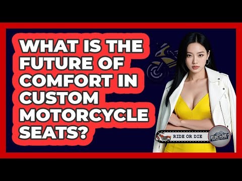 What Is The Future Of Comfort In Custom Motorcycle Seats? - Ride or Die Motorcycles