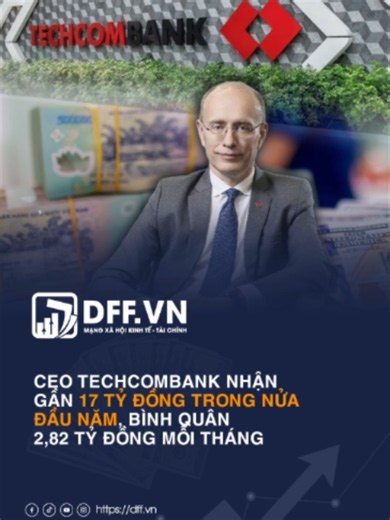 CEO Techcombank nhận gần 17 tỷ đồng trong nửa đầu năm, bình quân 2,82 tỷ đồng mỗi tháng #CEOTechcombank #dffvn #JensLottner