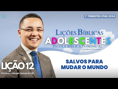 Lição 12 - Salvos para mudar o Mundo - ADOLESCENTES