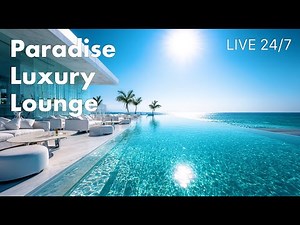 24/7 Live Chillout Mix | Paradise Lounge Music for Ultimate Relaxation