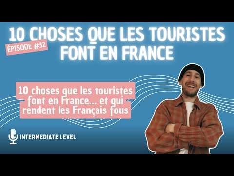10 Choses Que Les Touristes Font en France | Intermediate French Listening | Épisode #32