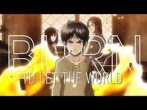 Attack on Titan - Let the world burn [AMV]