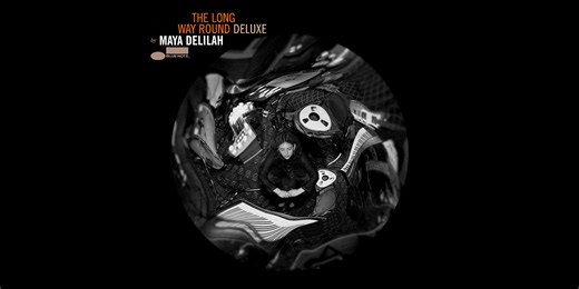 MAYA DELILAH RELEASES EXPANDED DELUXE EDITION OF HER DEBUT ALBUM "THE LONG WAY ROUND" - Blue Note Records