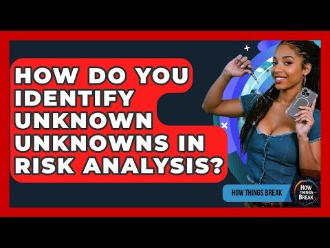 How Do You Identify Unknown Unknowns In Risk Analysis? - How Things Break