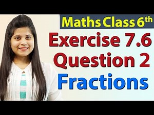 Question 2 - Ex 7.6 - Fractions - Chapter 7 - NCERT Maths Class 6th