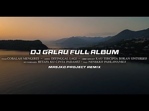 DJ GALAU FULL ALBUM SLOW REMIX TERBARU 2025
