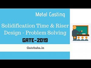 solidification time & Riser Design Problem Solving - GATE