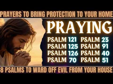 PRAYERS TO BRING PROTECTION TO YOUR HOME - 8 PSALMS TO WARD OFF EVIL FROM YOUR HOUSE