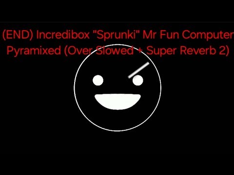 (END) Incredibox "Sprunki" Mr Fun Computer Pyramixed (Over Slowed + Super Reverb 2)