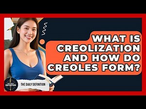 What Is Creolization And How Do Creoles Form? - The Daily Definition