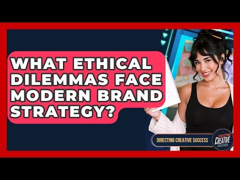 What Ethical Dilemmas Face Modern Brand Strategy? - Directing Creative Success