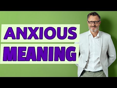 Anxious | Meaning of anxious