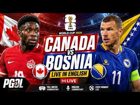 CANADA 🇨🇦 vs BOSNIA & HERZEGOVINA 🇧🇦 LIVE | FIFA WORLD CUP 2026 | Full Match Commentary in English