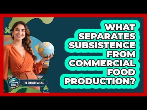 What Separates Subsistence From Commercial Food Production?