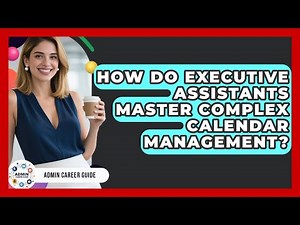 How Do Executive Assistants Master Complex Calendar Management? - Admin Career Guide