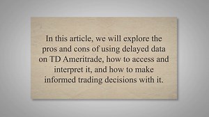 Maximizing Your Trading Strategy: A Guide to Understanding and Utilizing Delayed Data on TD Ameritra