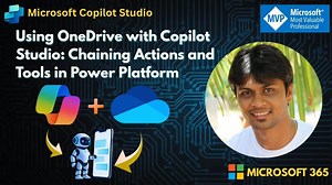 Using OneDrive with Copilot Studio: Chaining Actions and Tools in Power Platform | Siddharth Vaghasia
