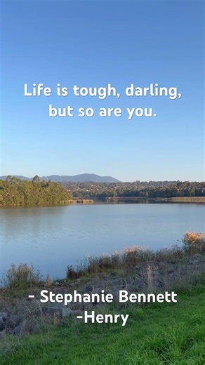 Life is tough, darling, but so are you. - Stephanie Bennett-Henry