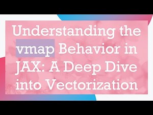 Understanding the vmap Behavior in JAX: A Deep Dive into Vectorization