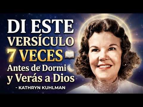 Di Este Versículo 7 Veces Antes de Dormir y Verás a Dios - Kathryn Kuhlman