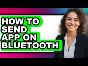 How to Send App on Bluetooth (full Guide)