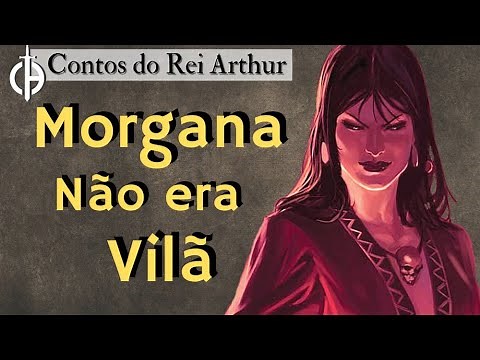 Fada Morgana (Morgan le Fey): A criação do mito da irmã do Rei Arthur