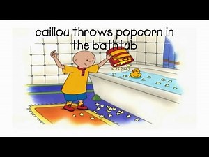 Caillou Throws Popcorn In The Bathtub & Gets Grounded