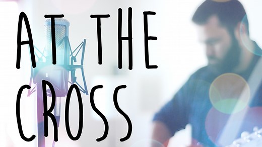 At The Cross Chords & Worship Resources | Reawaken Hymns