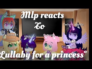 °Mlp reacts to Lullaby for a princess°•Gacha club•