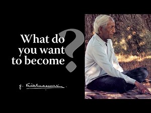 What do you want to become? | Krishnamurti