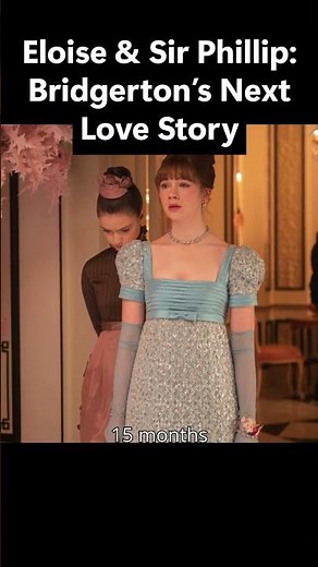 Eloise & Sir Phillip - Bridgerton’s Next Love Story #bridgerton #eloisebridgerton #netfix