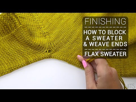 FINISHING | HOW TO BLOCK SWEATER & WEAVE ENDS | FLAX SWEATER