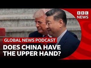 Does China have the upper hand over Trump? | Global News Podcast