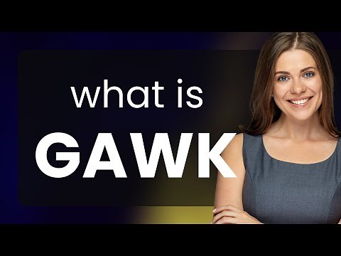 Gawk — GAWK meaning