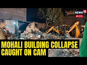 Mohali Building Collapse LIVE : Moment When Mohali Building Collapsed Trapping Several Under Rubble