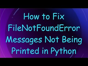 How to Fix FileNotFoundError Messages Not Being Printed in Python