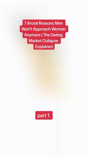 7 Brutal Reasons Men Won't Approach Women Anymore | The Dating Market Collapse Explained #marriage #dating #women #men #brutal #reasons #approach #collapse #explained
