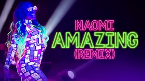 Naomi 出场音乐 - Amazing (Remix) (Official Theme)