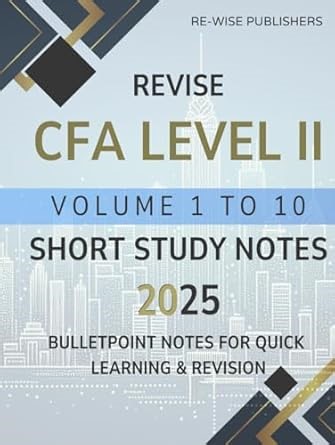Amazon.com: Revise CFA Level II Volume 1 to 10: Short Study Notes 2025 (2025 CFA All levels program curriculum Short Notes Box Set): 9798316578948: Publishers, Re-Wise: Libros