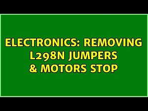 Electronics: Removing L298N Jumpers & Motors stop