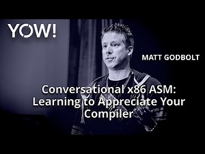 Conversational x86 ASM: Learning to Appreciate Your Compiler • Matt Godbolt • YOW! 2020