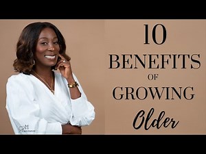 10 Benefits of Growing Older | Women Over 40