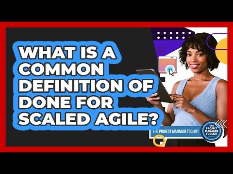 What Is a Common Definition of Done for Scaled Agile?